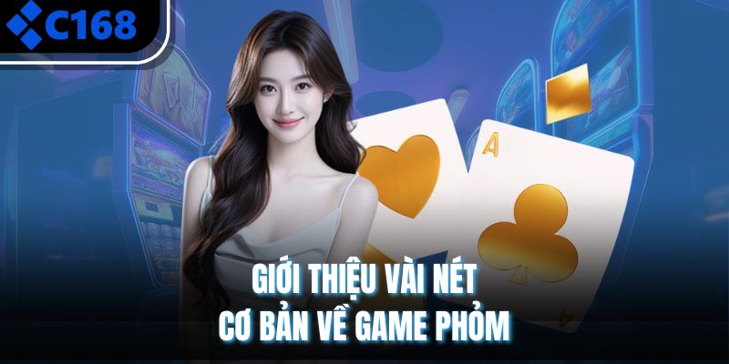 Giới thiệu vài nét cơ bản về game phỏm 